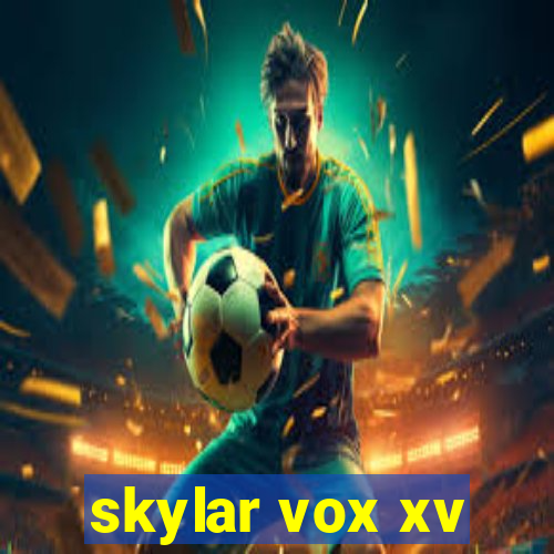 skylar vox xv